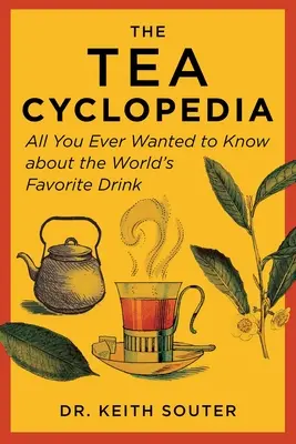 The Tea Cyclopedia: Tot ce ați vrut vreodată să știți despre băutura preferată a lumii - The Tea Cyclopedia: All You Ever Wanted to Know about the World's Favorite Drink