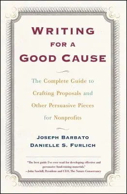 Scrierea pentru o cauză nobilă: The Complete Guide to Crafting Proposals and Other Persuasive Pieces for Nonprof - Writing for a Good Cause: The Complete Guide to Crafting Proposals and Other Persuasive Pieces for Nonprof