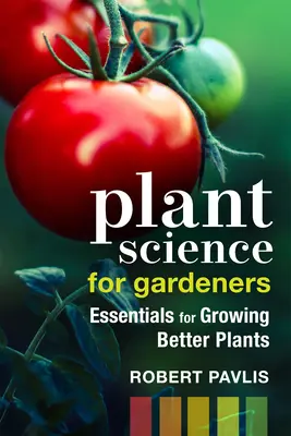 Știința plantelor pentru grădinari: Esențial pentru cultivarea unor plante mai bune - Plant Science for Gardeners: Essentials for Growing Better Plants