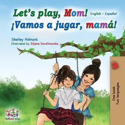 Să ne jucăm, mamă! Engleză spaniolă - Let's play, Mom!: English Spanish