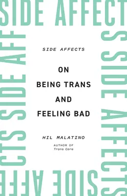 Side Affects: Despre a fi trans și a te simți rău - Side Affects: On Being Trans and Feeling Bad