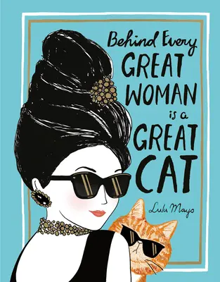 În spatele fiecărei femei grozave se află o pisică grozavă - Behind Every Great Woman Is a Great Cat