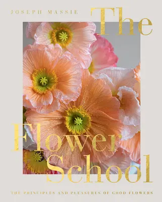 Școala florilor: Principiile și plăcerile florilor bune - The Flower School: The Principles and Pleasures of Good Flowers