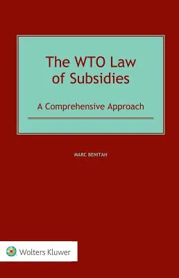 Legea OMC privind subvențiile: O abordare cuprinzătoare - The WTO Law of Subsidies: A Comprehensive Approach