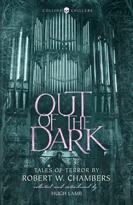 Out of the Dark: Povestiri de groază de Robert W. Chambers (Collins Chillers) - Out of the Dark: Tales of Terror by Robert W. Chambers (Collins Chillers)