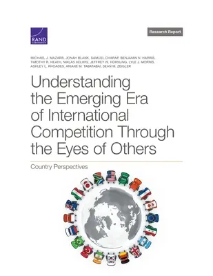 Înțelegerea erei emergente a concurenței internaționale prin ochii altora: Perspective naționale - Understanding the Emerging Era of International Competition Through the Eyes of Others: Country Perspectives