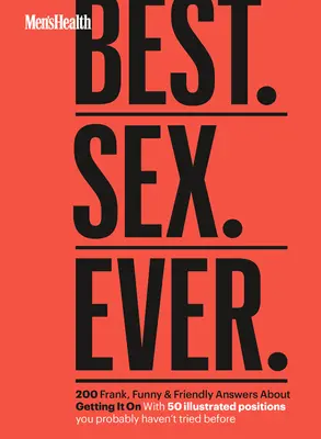 Men's Health Cel mai bun. Sex. Ever: 200 Frank, Funny & Friendly Answers about Getting It On - Men's Health Best. Sex. Ever.: 200 Frank, Funny & Friendly Answers about Getting It on
