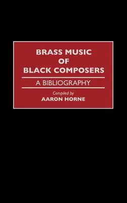 Muzica de alamă a compozitorilor de culoare: O bibliografie - Brass Music of Black Composers: A Bibliography