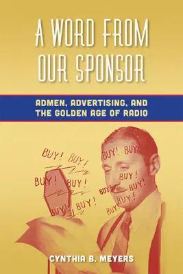 Un cuvânt din partea sponsorului nostru: Admen, publicitatea și epoca de aur a radioului - A Word from Our Sponsor: Admen, Advertising, and the Golden Age of Radio
