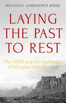 Punerea trecutului la odihnă: Eprdf și provocările construirii statului etiopian - Laying the Past to Rest: The Eprdf and the Challenges of Ethiopian State-Building