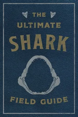 Ghidul suprem al rechinilor: Manualul exploratorului oceanului - The Ultimate Shark Field Guide: The Ocean Explorer's Handbook