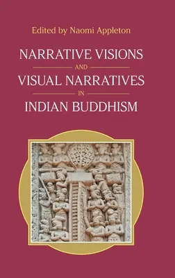 Viziuni narative și narațiuni vizuale în budismul indian - Narrative Visions and Visual Narratives in Indian Buddhism