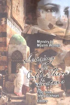 Parohia pentru femeile musulmane: Dorința de a le numi surori - Ministry to Muslim Women: Longing to Call them Sisters