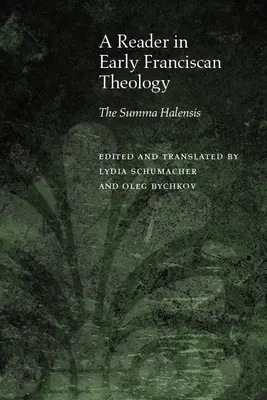 Un cititor în teologia franciscană timpurie: Summa Halensis - A Reader in Early Franciscan Theology: The Summa Halensis