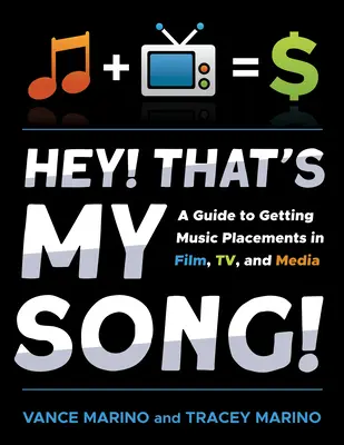 Hei! Ăsta e cântecul meu! A Guide to Getting Music Placements in Film, Tv, and Media - Hey! That's My Song!: A Guide to Getting Music Placements in Film, Tv, and Media