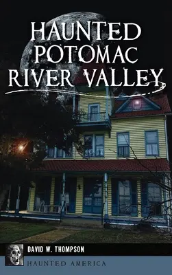 Valea râului Potomac bântuită - Haunted Potomac River Valley