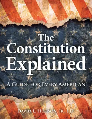 Constituția explicată: Un ghid pentru fiecare american - The Constitution Explained: A Guide for Every American