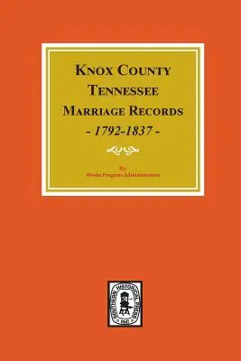 Knox County, Tennessee Acte de căsătorie, 1792-1897. - Knox County, Tennessee Marriage Records, 1792-1897.