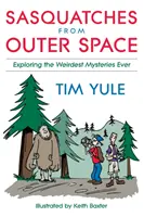 Sasquatch-uri din spațiul cosmic: Explorarea celor mai ciudate mistificări din toate timpurile - Sasquatches from Outer Space: Exploring the Weirdest Mystieres Ever