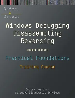Bazele practice ale depanării, dezasamblării, inversării Windows: Curs de formare, ediția a doua - Practical Foundations of Windows Debugging, Disassembling, Reversing: Training Course, Second Edition