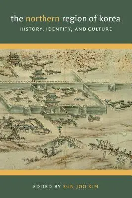Regiunea de nord a Coreei: istorie, identitate și cultură - The Northern Region of Korea: History, Identity, & Culture