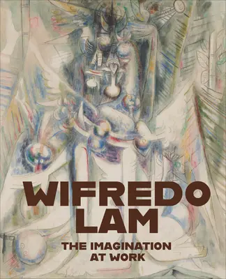 Wifredo Lam: Imaginația la lucru - Wifredo Lam: The Imagination at Work