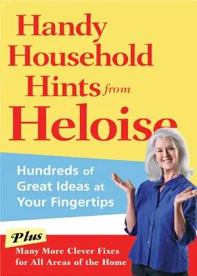 Sfaturi la îndemână pentru gospodărie de la Heloise: Sute de idei minunate la îndemână - Handy Household Hints from Heloise: Hundreds of Great Ideas at Your Fingertips