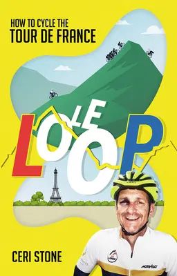 Le Loop - Cum să pedalezi în Turul Franței - Le Loop - How to Cycle the Tour de France