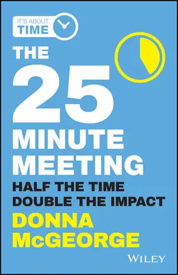 Întâlnirea de 25 de minute: Jumătate din timp, dublu impact - The 25 Minute Meeting: Half the Time, Double the Impact