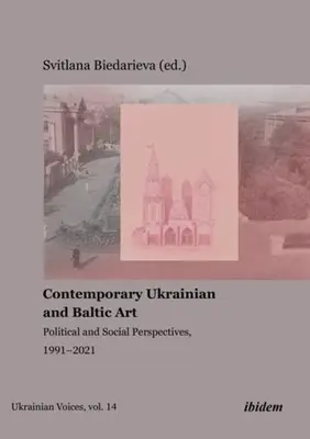 Contemporary Ukrainian and Baltic Art: Perspective politice și sociale, 1991-2021 - Contemporary Ukrainian and Baltic Art: Political and Social Perspectives, 1991-2021