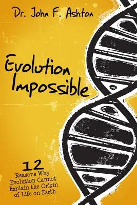 Evoluția imposibilă: 12 motive pentru care evoluția nu poate explica originea vieții pe Pământ - Evolution Impossible: 12 Reasons Why Evolution Cannot Explain the Origin of Life on Earth