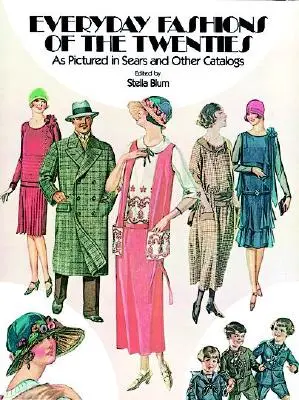 Everyday Fashions of the Twenties: Așa cum sunt ilustrate în Sears și alte cataloage - Everyday Fashions of the Twenties: As Pictured in Sears and Other Catalogs