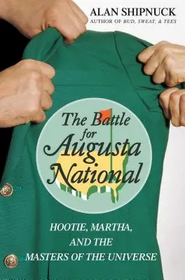Bătălia pentru Augusta National: Hootie, Martha și Stăpânii Universului (The Battle for Augusta National: Hootie, Martha, and the Masters of the Universe) - The Battle for Augusta National: Hootie, Martha, and the Masters of the Universe
