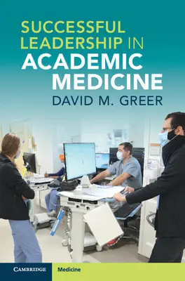 Leadership de succes în medicina academică - Successful Leadership in Academic Medicine