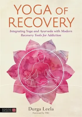 Yoga de recuperare: Integrarea Yoga și Ayurveda cu instrumentele moderne de recuperare pentru dependență - Yoga of Recovery: Integrating Yoga and Ayurveda with Modern Recovery Tools for Addiction