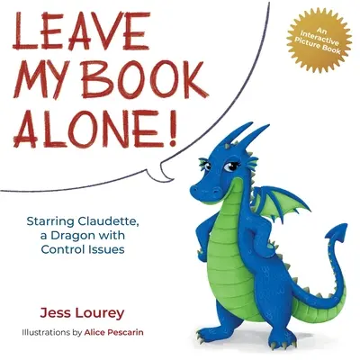 Lasă-mi cartea în pace! Cu Claudette, un dragon cu probleme de control - Leave My Book Alone!: Starring Claudette, a Dragon with Control Issues
