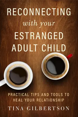 Reconectarea cu copilul tău adult îndepărtat: Sfaturi și instrumente practice pentru a vă vindeca relația - Reconnecting with Your Estranged Adult Child: Practical Tips and Tools to Heal Your Relationship