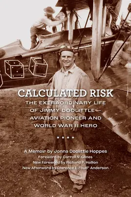 Calculated Risk: Viața extraordinară a lui Jimmy Doolittle - pionier al aviației și erou al celui de-al Doilea Război Mondial - Calculated Risk: The Extraordinary Life of Jimmy Doolittle--Aviation Pioneer and World War II Hero