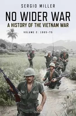 No Wider War: O istorie a războiului din Vietnam Volumul 2: 1965-75 - No Wider War: A History of the Vietnam War Volume 2: 1965-75