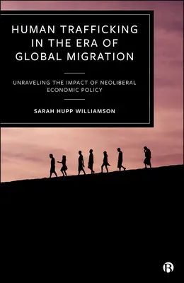Traficul de persoane în era migrației globale: Descoperirea impactului politicii economice neoliberale - Human Trafficking in the Era of Global Migration: Unraveling the Impact of Neoliberal Economic Policy