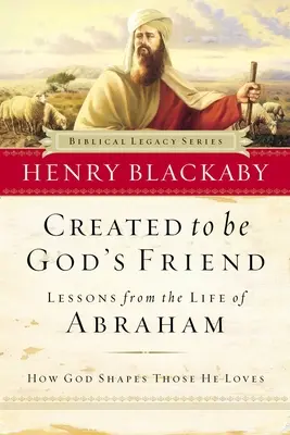 Creat pentru a fi prietenul lui Dumnezeu: Cum îi modelează Dumnezeu pe cei pe care îi iubește - Created to Be God's Friend: How God Shapes Those He Loves