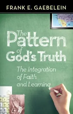 Modelul adevărului lui Dumnezeu: integrarea credinței și a învățării - The Pattern of God's Truth: The Integration of Faith and Learning