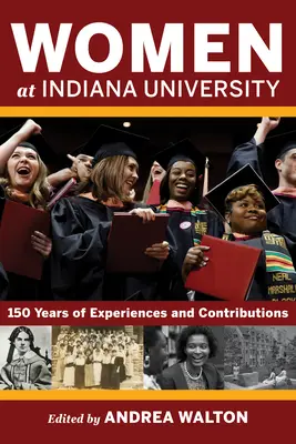 Femeile de la Universitatea Indiana: 150 de ani de experiențe și contribuții - Women at Indiana University: 150 Years of Experiences and Contributions