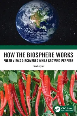 Cum funcționează biosfera: Viziuni noi descoperite în timp ce cultivam ardei - How the Biosphere Works: Fresh Views Discovered While Growing Peppers