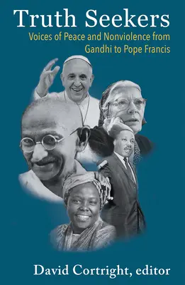 Căutătorii adevărului: Voci ale păcii și non-violenței de la Gandhi la Papa Francisc - Truth Seekers: Voices of Peace and Nonviolence from Gandhi to Pope Francis