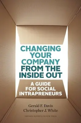 Schimbarea companiei tale din interior spre exterior: Un ghid pentru intraprenorii sociali - Changing Your Company from the Inside Out: A Guide for Social Intrapreneurs