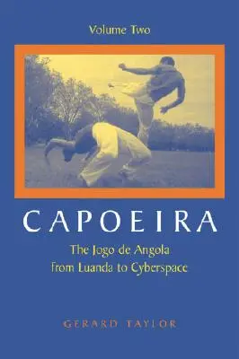 Capoeira: Jogo de Angola de la Luanda la Cyberspace - Capoeira: The Jogo de Angola from Luanda to Cyberspace