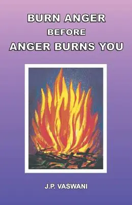 Arde mânia înainte ca mânia să te ardă pe tine - Burn Anger Before Anger Burns You