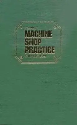 Practica atelierului mecanic: Volumul 1: Volumul 1 - Machine Shop Practice: Volume 1: Volume 1