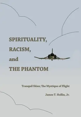 Spiritualitatea, rasismul și fantoma: Ceruri liniștite; Mistica zborului - Spirituality, Racism, and the Phantom: Tranquil Skies; The Mystique of Flight